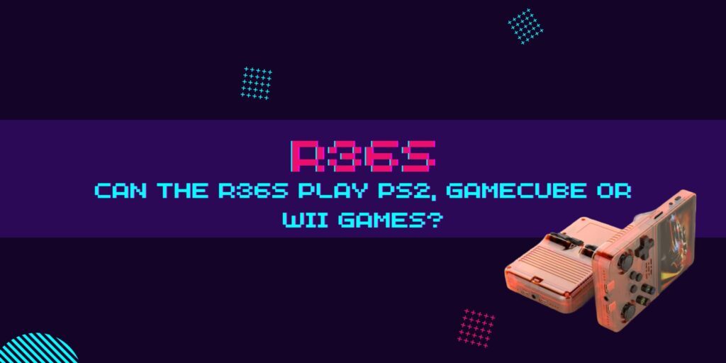 Can the R36S Play PS2, GameCube or Wii Games?